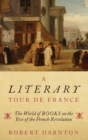 A Literary Tour de France : The World of Books on the Eve of the French Revolution - Book
