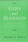 God and Mammon : Protestants, Money, and the Market, 1790-1860 - Book