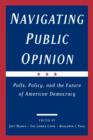 Navigating Public Opinion : Polls, Policy, and the Future of American Democracy - Book