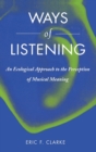 Ways of Listening : An Ecological Approach to the Perception of Musical Meaning - Book
