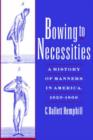 Bowing to Necessities : A History of Manners in America, 1620-1860 - Book