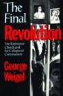 The Final Revolution : The Resistance Church and the Collapse of Communism - Book