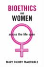 Bioethics and Women : Across the Life Span - Book