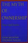 The Myth of Ownership : Taxes and Justice - Book