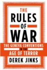 The Rules of War : The Geneva Conventions in the Age of Terror - Book