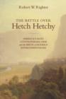 The Battle over Hetch Hetchy : America's Most Controversial Dam and the Birth of Modern Environmentalism - Book
