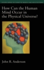 How Can the Human Mind Occur in the Physical Universe? - Book