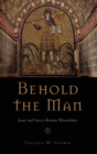 Behold the Man : Jesus and Greco-Roman Masculinity - Book