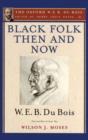 Black Folk Then and Now: An Essay in the History and Sociology of the Negro Race : The Oxford W. E. B. Du Bois, Volume 7 - Book