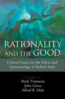 Rationality and the Good : Critical Essays on the Ethics and Epistemology of Robert Audi - Book