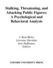 Stalking, Threatening, and Attacking Public Figures : A Psychological and Behavioral Analysis - Book