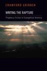 Writing the Rapture : Prophecy Fiction in Evangelical America - Book
