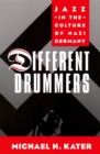 Different Drummers : Jazz in the Culture of Nazi Germany - eBook
