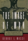 The Image of Man : The Creation of Modern Masculinity - eBook