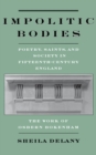 Impolitic Bodies : Poetry, Saints, and Society in Fifteenth-Century England: The Work of Osbern Bokenham - eBook