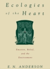 Ecologies of the Heart : Emotion, Belief, and the Environment - eBook