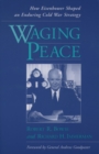 Waging Peace : How Eisenhower Shaped an Enduring Cold War Strategy - eBook