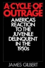 A Cycle of Outrage : America's Reaction to the Juvenile Delinquent in the 1950s - eBook