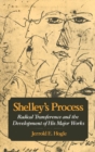 Shelley's Process : Radical Transference and the Development of His Major Works - eBook