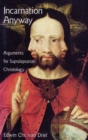 Incarnation Anyway : Arguments for Supralapsarian Christology - Book
