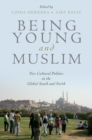 Being Young and Muslim : New Cultural Politics in the Global South and North - Book