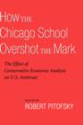 How the Chicago School Overshot the Mark : The Efect of Conservative Economic Analysis on U.S. Antitrust - Book