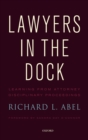 Lawyers in the Dock : Learning from Attorney Disciplinary Procedings - Book