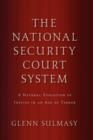The National Security Court System : A Natural Evolution of Justice in an Age of Terror - Book
