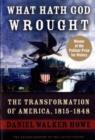 What Hath God Wrought : The Transformation of America, 1815-1848 - Book