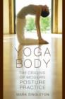 Yoga Body : The Origins of Modern Posture Practice - Book