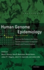 Human Genome Epidemiology, : Building the evidence for using genetic information to improve health and prevent disease - Book