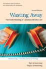 Wasting Away : The Undermining of Canadian Health Care - Book