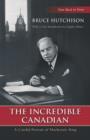 The Incredible Canadian : A Candid Portrait of Mackenzie King - Book
