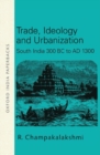 Trade, Ideology and Urbanization : South India 300 BC to AD 1300 - Book