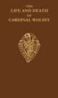 The Life and Death of Cardinal Wolsey              by George Cavendish - Book