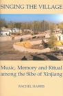 Singing the Village : Music, Memory and Ritual among the Sibe of Xinjiang - Book