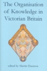 The Organisation of Knowledge in Victorian Britain - Book