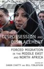 Dispossession and Displacement : Forced Migration in the Middle East and North Africa - Book
