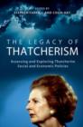 The Legacy of Thatcherism : Assessing and Exploring Thatcherite Social and Economic Policies - Book