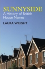 Sunnyside : A History of British House Names - Book