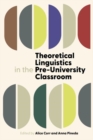 Theoretical Linguistics in the Pre-University Classroom - Book