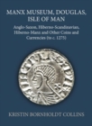 Manx Museum, Douglas, Isle of Man : Anglo-Saxon, Hiberno-Scandinavian, Hiberno-Manx and Other Coins and Currencies (to c. 1275) - Book