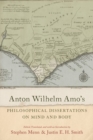 Anton Wilhelm Amo's Philosophical Dissertations on Mind and Body - Book