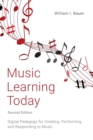 Music Learning Today : Digital Pedagogy for Creating, Performing, and Responding to Music - Book