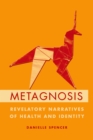 Metagnosis : Revelatory Narratives of Health and Identity - eBook