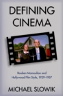 Defining Cinema : Rouben Mamoulian and Hollywood Film Style, 1929-1957 - eBook