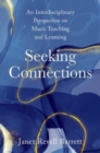 Seeking Connections : An Interdisciplinary Perspective on Music Teaching and Learning - Book