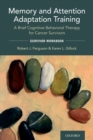 Memory and Attention Adaptation Training : A Brief Cognitive Behavioral Therapy for Cancer Survivors: Survivor Workbook - Book