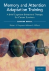 Memory and Attention Adaptation Training : A Brief Cognitive Behavioral Therapy for Cancer Survivors: Clincian Manual - eBook