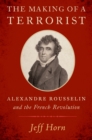 The Making of a Terrorist : Alexandre Rousselin and the French Revolution - eBook